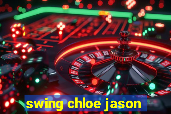 swing chloe jason